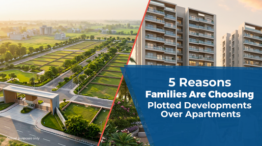 5 Reasons Families Are Choosing Plotted Developments Over Apartments